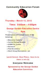 Community Education Forum  Thursday – March 12, 2015 Time: 9:00am – 4:00pm George Gordon Education Centre