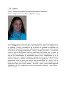 Lucía Gutiérrez Profesor Agregado, Departamento de Biometría, Estadística y Computación, Facultad de Agronomía, Universidad de la República, Uruguay Lucia Gutiérrez recibió su Doctorado de la Universidad Estatal