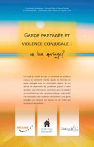 Conception et rédaction : Denyse Côté et France Dupuis En collaboration avec : Laetitia Clairet, Marcela Dedios et Huguette Laurin Garde partagée et violence conjugale :