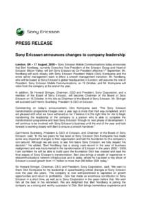 PRESS RELEASE Sony Ericsson announces changes to company leadership London, UK – 17 August, 2009 – Sony Ericsson Mobile Communications today announces that Bert Nordberg, currently Executive Vice President of the Eri