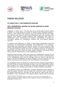 PRESS RELEASE 31 MARCH 2014 | FOR IMMEDIATE RELEASE Tele-rehabilitation solution for stroke patients to boost physical recovery Singapore, 31 March 2014 – The first three to six months after a person suffers