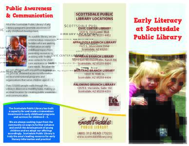 Public Awareness & Communication All of the Scottsdale Public Library’s Early Literacy programs promote awareness of early childhood development. As a public library, we are