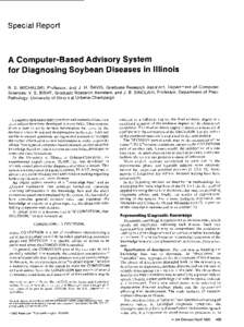 Special Report  A Computer-Based Advisory System for Diagnosing Soybean Diseases in Illinois R. S. MICHALSKI, Professor, and J. H. DAVIS, Graduate Research Assistant, Department of Computer Sciences; V. S. BISHT, Graduat