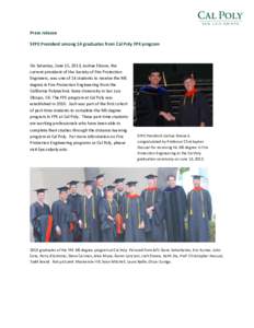    Press	
  release	
   SFPE	
  President	
  among	
  14	
  graduates	
  from	
  Cal	
  Poly	
  FPE	
  program	
   	
   On	
  Saturday,	
  June	
  15,	
  2013,	
  Joshua	
  Elvove,	
  the	
  