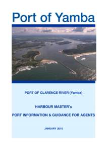 PORT OF CLARENCE RIVER (Yamba)  HARBOUR MASTER’s PORT INFORMATION & GUIDANCE FOR AGENTS  JANUARY 2015