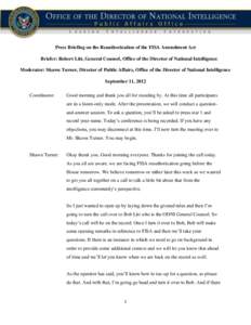 Press Briefing on the Reauthorization of the FISA Amendment Act Briefer: Robert Litt, General Counsel, Office of the Director of National Intelligence Moderator: Shawn Turner, Director of Public Affairs, Office of the Di