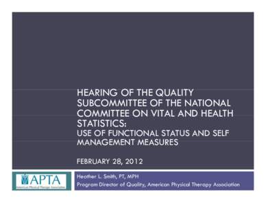 HEARING OF THE QUALITY SUBCOMMITTEE OF THE NATIONAL COMMITTEE ON VITAL AND HEALTH STATISTICS: USE OF FUNCTIONAL STATUS AND SELF MANAGEMENT MEASURES