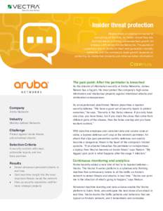 Insider threat protection People insist on staying connected to everything all the time, no matter where they are. And that desire is driving unprecedented growth for wireless LAN vendor Aruba Networks. Thousands of cust