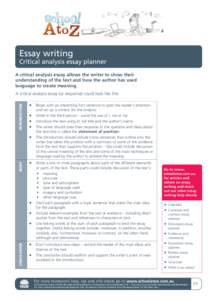 Essay writing Critical analysis essay planner A critical analysis essay allows the writer to show their understanding of the text and how the author has used language to create meaning.