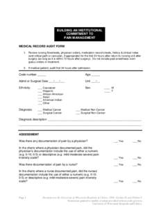 BUILDING AN INSTITUTIONAL COMMITMENT TO PAIN MANAGEMENT MEDICAL RECORD AUDIT FORM 1. Review nursing flowsheets, physician orders, medication record sheets, history & clinical notes (and critical path or care plan, if app