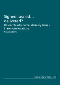 Signed, sealed… delivered? Research into parcel delivery issues in remote locations Natasha Dare