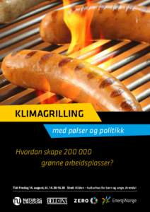 KLIMAGRILLING med pølser og politikk Hvordan skape 		grønne arbeidsplasser? Tid: Fredag 14. august, klSted: Kilden – kulturhus for barn og unge, Arendal