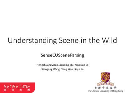 Understanding Scene in the Wild SenseCUSceneParsing Hengshuang Zhao, Jianping Shi, Xiaojuan Qi Xiaogang Wang, Tong Xiao, Jiaya Jia  Features of ADE20K Dataset