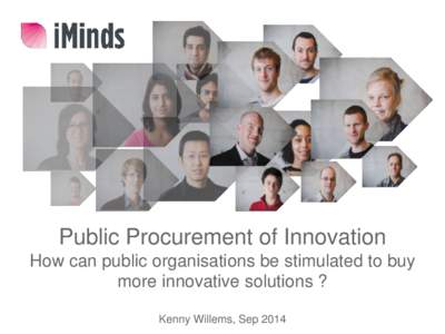 Public Procurement of Innovation How can public organisations be stimulated to buy more innovative solutions ? Kenny Willems, Sep 2014  2
