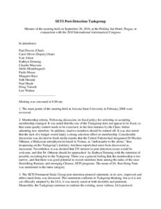 SETI Post-Detection Taskgroup Minutes of the meeting held on September 28, 2010, at the Holiday Inn Hotel, Prague, in conjunction with the 2010 International Astronautical Congress In attendance: Paul Davies (Chair)