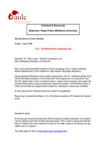 Technical & Resources Moderator: Roger Frisby (Middlesex University) Special Interest Group Meeting Friday 7 April 2000 VLL - the Multmedia Language Lab