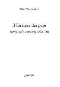 Aldo Maria Valli  Il forziere dei papi Storia, volti e misteri dello IOR  Un vescovo francese ha chiesto: «Che cosa