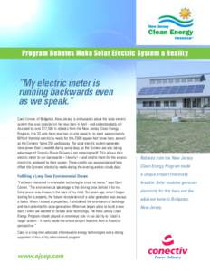 Program Rebates Make Solar Electric System a Reality  “My electric meter is running backwards even as we speak.” Carol Conner, of Bridgeton, New Jersey, is enthusiastic about the solar electric
