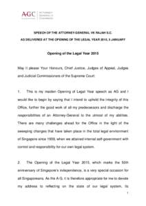 SPEECH OF THE ATTORNEY-GENERAL VK RAJAH S.C. AS DELIVERED AT THE OPENING OF THE LEGAL YEAR 2015, 5 JANUARY Opening of the Legal Year[removed]May it please Your Honours, Chief Justice, Judges of Appeal, Judges