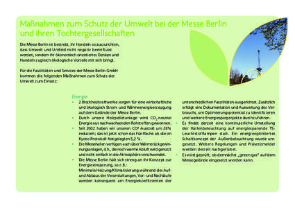 Maßnahmen zum Schutz der Umwelt bei der Messe Berlin und ihren Tochtergesellschaften Die Messe Berlin ist bestrebt, ihr Handeln so auszurichten, dass Umwelt und Umfeld nicht negativ beeinflusst werden, sondern ihr ökon