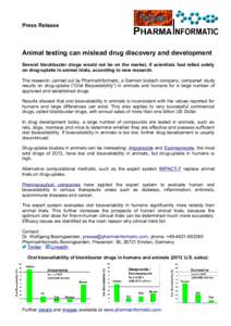 Press Release  Animal testing can mislead drug discovery and development Several blockbuster drugs would not be on the market, if scientists had relied solely on drug-uptake in animal trials, according to new research. T