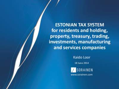 ESTONIAN TAX SYSTEM for residents and holding, property, treasury, trading, investments, manufacturing and services companies Kaido Loor