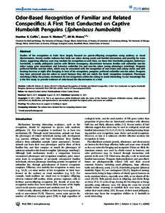 Odor-Based Recognition of Familiar and Related Conspecifics: A First Test Conducted on Captive Humboldt Penguins (Spheniscus humboldti) Heather R. Coffin1, Jason V. Watters2,3, Jill M. Mateo1,2* 1 Institute for Mind and 