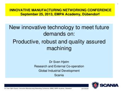 1  INNOVATIVE MANUFACTURING NETWORKING CONFERENCE September 25, 2013, EMPA Academy, Dübendorf  New innovative technology to meet future