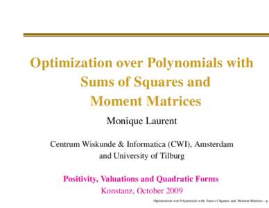 Optimization over Polynomials with Sums of Squares and Moment Matrices Monique Laurent Centrum Wiskunde & Informatica (CWI), Amsterdam and University of Tilburg