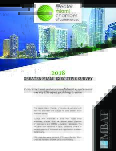 2018  GREATER MIAMI EXECUTIVE SURVEY Explore the trends and concerns of Miami’s executives and see why 82% expect good things to come.