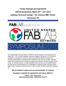 Vendor Package and Agreement USFLN Symposium, March 23rd – 25th, 2015 Gateway Technical College – SC Johnson iMET Center Sturtevant, WI  The United States Fab Lab Network (USFLN), will be hosting its national symposi