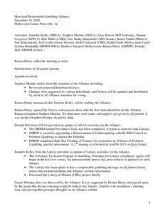 Maryland Responsible Gambling Alliance December 10, 2010 Hollywood Casino Perryville, 1p Attendees: Jennifer Kelley (MSLA), Stephen Martino (MSLA), Gray Barton (MD Judiciary), Bonnie Cosgrove (DPSCS), Rob White (UMD), Se