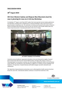 DISCUSSION PAPER 28th August 2014 GPs from Western Sydney and Nepean Blue Mountains lead the way in planning for new era in full day Workshop On Saturday 22nd August, more than 40 GP Leaders from across greater western S
