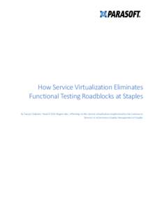 How Service Virtualization Eliminates Functional Testing Roadblocks at Staples By Sanjay Chablani, Head of SQA Biogen Idec, reflecting on the service virtualization implementation he oversaw as Director of eCommerce Qual