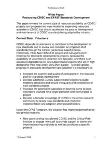 Preliminary Draft  White Paper: Resourcing CDISC and CFAST Standards Development This paper reviews the current state of resource availability on CDISC projects and proposes two new models for expanding resources