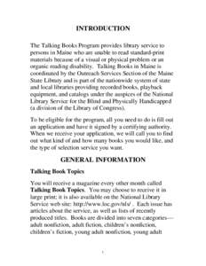 INTRODUCTION The Talking Books Program provides library service to persons in Maine who are unable to read standard-print materials because of a visual or physical problem or an organic reading disability. Talking Books 