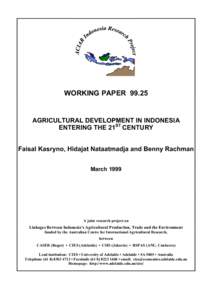 WORKING PAPER[removed]AGRICULTURAL DEVELOPMENT IN INDONESIA ENTERING THE 21ST CENTURY Faisal Kasryno, Hidajat Nataatmadja and Benny Rachman March 1999