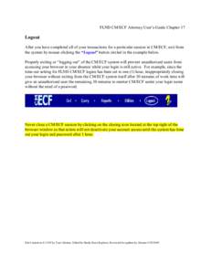 FLND CM/ECF Attorney User’s Guide Chapter 17  Logout After you have completed all of your transactions for a particular session in CM/ECF, exit from the system by mouse-clicking the “Logout” button circled in the e