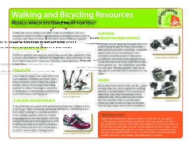 Walking and Bicycling Resources PEDALS: WHICH SYSTEM IS RIGHT FOR YOU? There are many options for bike shoes and pedals, but you shouldn’t have to suffer aching knees or busted calves with the wrong ones! Here is more 