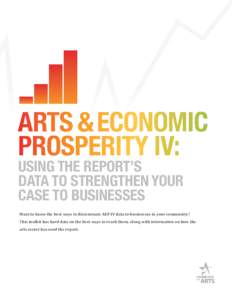 ARTS & ECONOMIC PROSPERITY IV: USING THE REPORT’S DATA TO STRENGTHEN YOUR CASE TO BUSINESSES