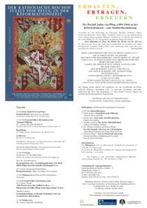 ERHALTEN, ERTRAGEN, ERNEUERN Der Bischof Julius von Pflug (1499–1564) in der Reformationszeit – eine Standortbestimmung Versuchen wir eine Bewertung des Theologen, Bischofs, Politikers, Humanisten und Menschen Julius