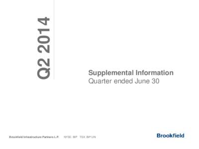 Q2 2014 Brookfield Infrastructure Partners L.P. Supplemental Information Quarter ended June 30