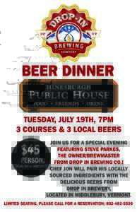 BEER DINNER TUESDAY, JULY 19TH, 7PM 3 COURSES & 3 LOCAL BEERS JOIN US FOR A SPECIAL EVENING FEATURING STEVE PARKES, THE OWNER/BREWMASTER