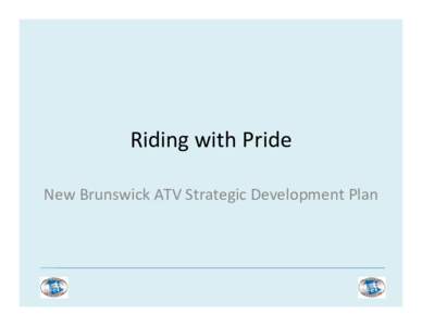 Riding with Pride New Brunswick ATV Strategic Development Plan Our Plan to Address Common Interest to 1. Provide quality