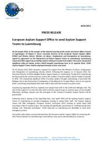 [removed]PRESS RELEASE European Asylum Support Office to send Asylum Support Teams to Luxembourg On 26 January 2012, in the margins of the informal meeting of the Justice and Home Affairs Council