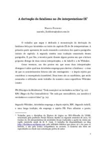 A derivação do fatalismo no De interpretatione IX * MARCELO FISCHBORN  O trabalho que segue é dedicado à reconstrução da derivação do fatalismo feita por Aristóteles no início do c