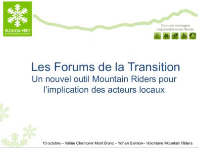 Les Forums de la Transition Un nouvel outil Mountain Riders pour l’implication des acteurs locaux 10 octobre – Vallée Chamonix Mont Blanc – Yohan Salmon– Volontaire Mountain Riders