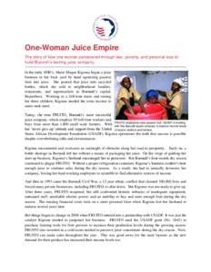 One-Woman Juice Empire The story of how one woman persevered through war, poverty, and personal loss to build Burundi’s leading juice company. In the early 1980’s, Marie Muque Kigoma began a juice business in her bac