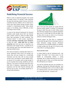 September 2014 Newsletter Redefining Financial Success When it comes to financial prosperity, how would you define success? For decades, home ownership has been the enduring symbol of success. But home