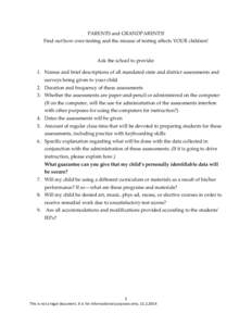 PARENTS and GRANDPARENTS! Find out how over-testing and the misuse of testing affects YOUR children! Ask the school to provide: 1. Names and brief descriptions of all mandated state and district assessments and surveys b